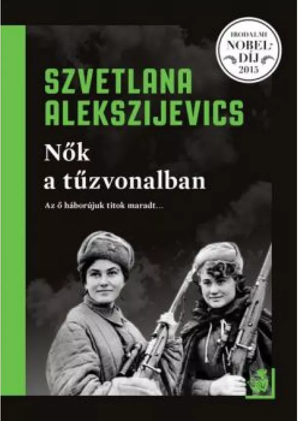 Szvetlana Alekszijevics - Nők a tűzvonalban (2. kiadás)