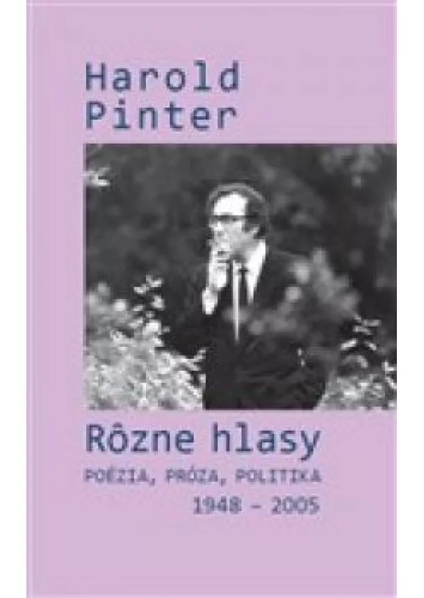 Harold Pinter - Rôzne hlasy - Poézia, próza, politika 1948 – 2005