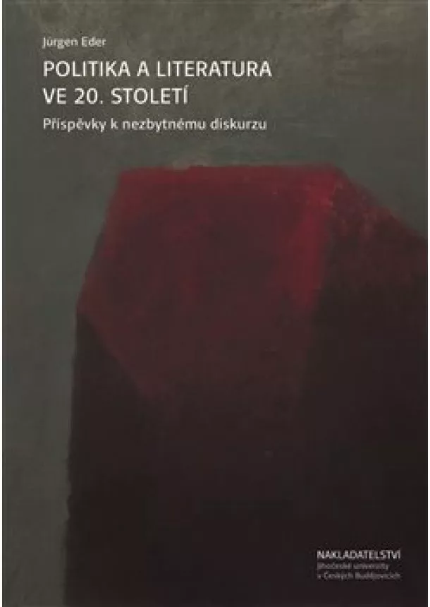 Jürgen Eder - Politika a literatura ve 20. století - Příspěvky k nezbytnému diskurzu