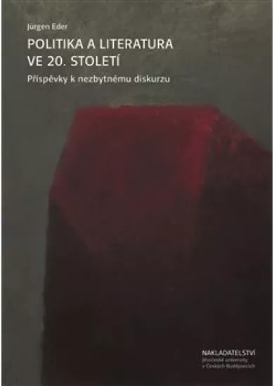 Politika a literatura ve 20. století - Příspěvky k nezbytnému diskurzu