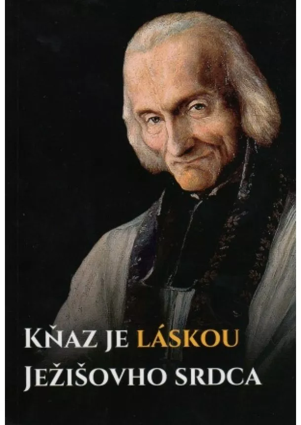 Martin Majda - Kňaz je láskou Ježišovho srdca - Novéna k sv. Jánovi Mária Vianneyovi pre kňazov a bohoslovcov