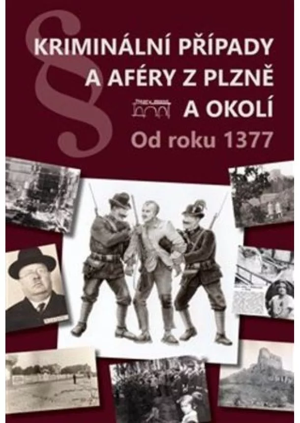 kolektiv - Kriminální případy a aféry z Plzně a okolí - Od roku 1377