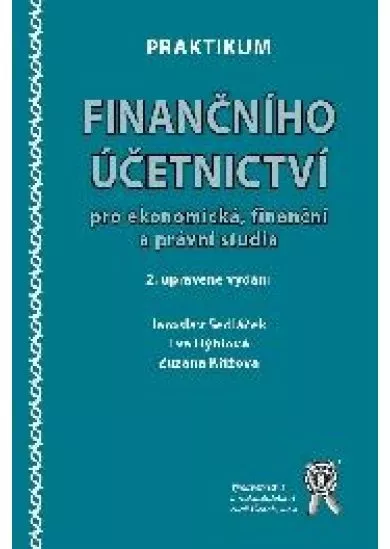 Praktikum finančního účetnictví - Pro ekonomická, finanční a právní studia, 2. vydání