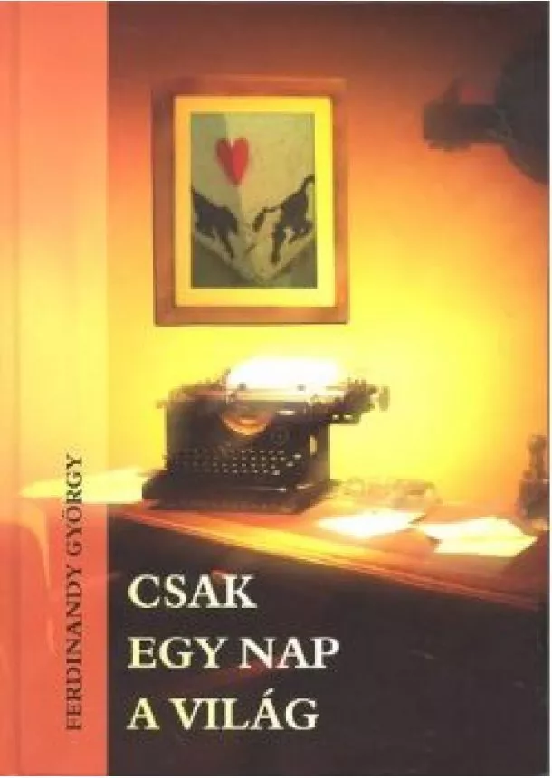 FERDINANDY GYÖRGY - CSAK EGY NAP A VILÁG