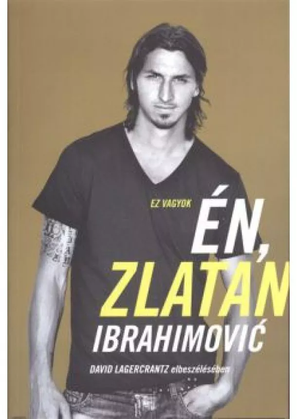 David Lagercrantz - Ez vagyok én, Zlatan Ibrahimovic