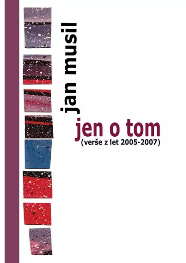 Jan Musil - Jen o tom (verše z let 2005-2007)