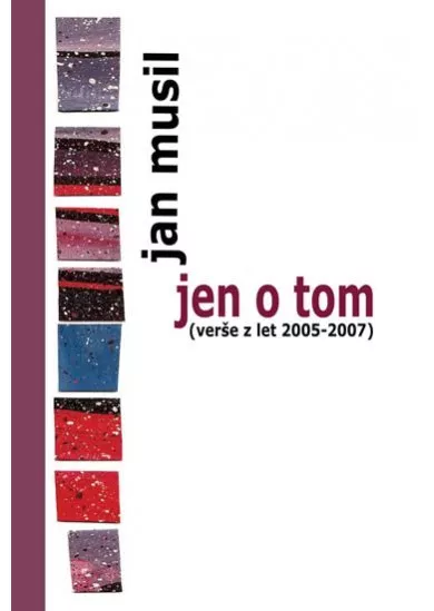 Jen o tom (verše z let 2005-2007)