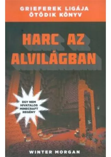 Harc az alvilágban /Grieferek ligája 5. (egy nem hivatalos Minecraft regény)