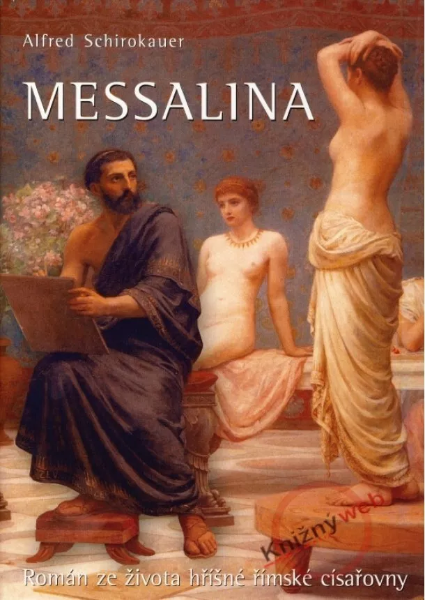 Alfred Schirokauer - Messalina - Román ze života hříšné římské císařovny