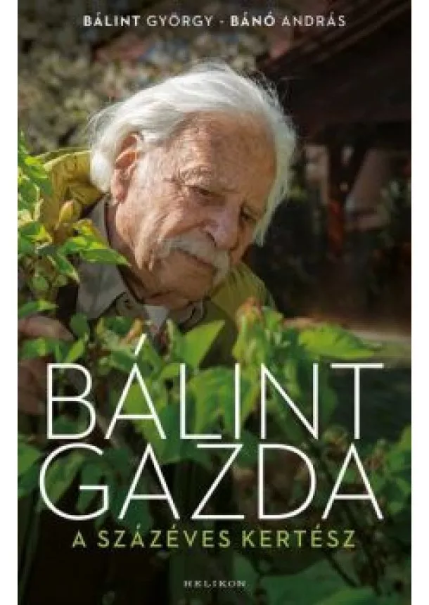 Bálint György - Bálint gazda, a százéves kertész