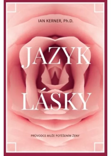 Jazyk lásky - Průvodce muže potěšením ženy