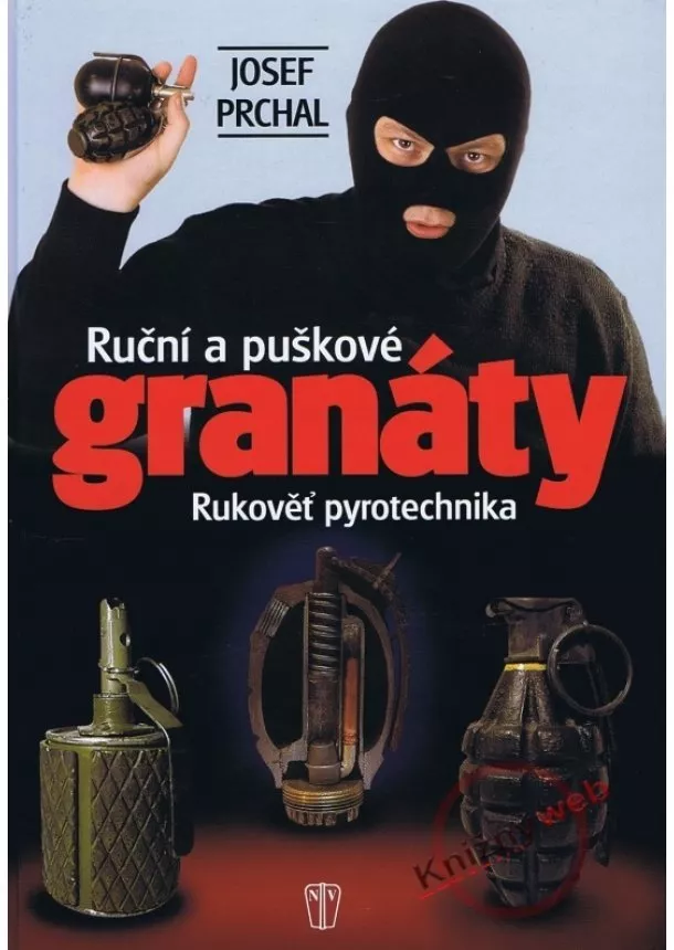 Josef Prchal - Ruční a puškové granáty - Rukověť pyrotechnika