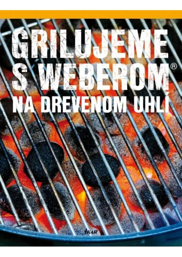 Kolektív - Grilujeme s Weberom na drevenom uhlí