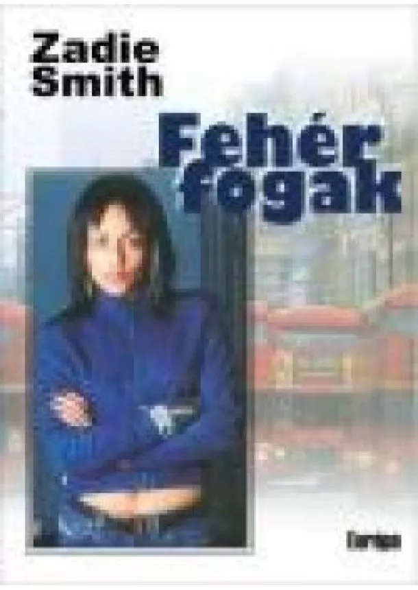 Zadie Smith - FEHÉR FOGAK