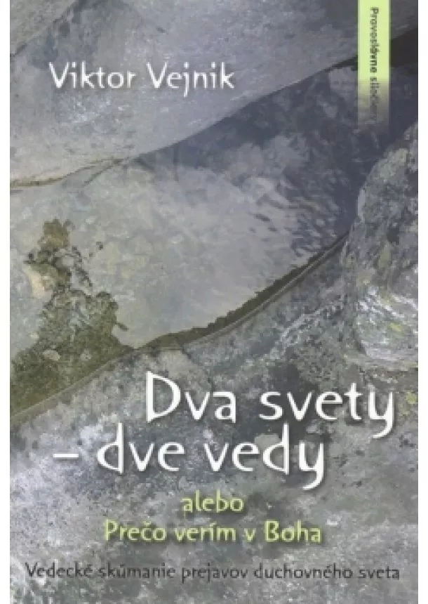 Viktor Vejnik - Dva svety – dve vedy alebo Prečo verím v Boha