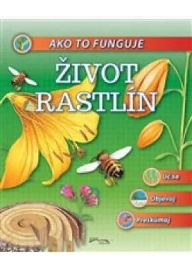 Ako to funguje - Život rastlín - Uč sa, Objavuj, Preskúmaj