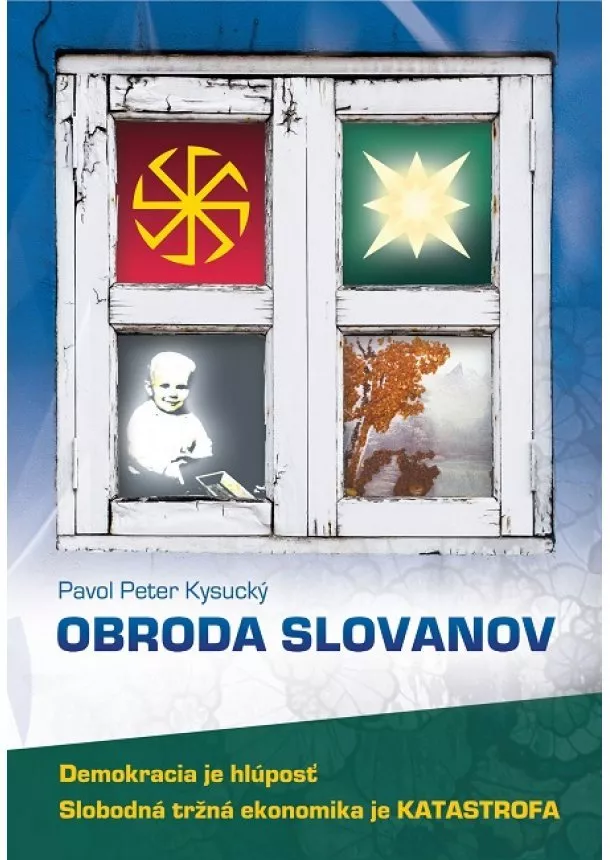 Pavol Peter Kysucký - Obroda slovanov - Demokracia je hlúposť. Slobodná tržná ekonomika je KATASTROFA