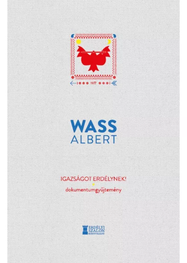 Wass Albert - Igazságot Erdélynek! - Dokumentumgyűjtemény - Wass Albert Művei