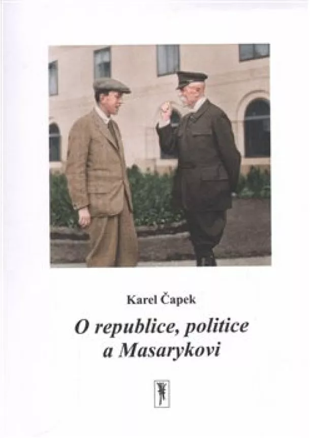 Karel Čapek - O republice, politice a Masarykovi