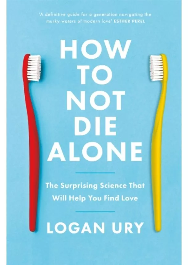 Logan Ury - How to Not Die Alone