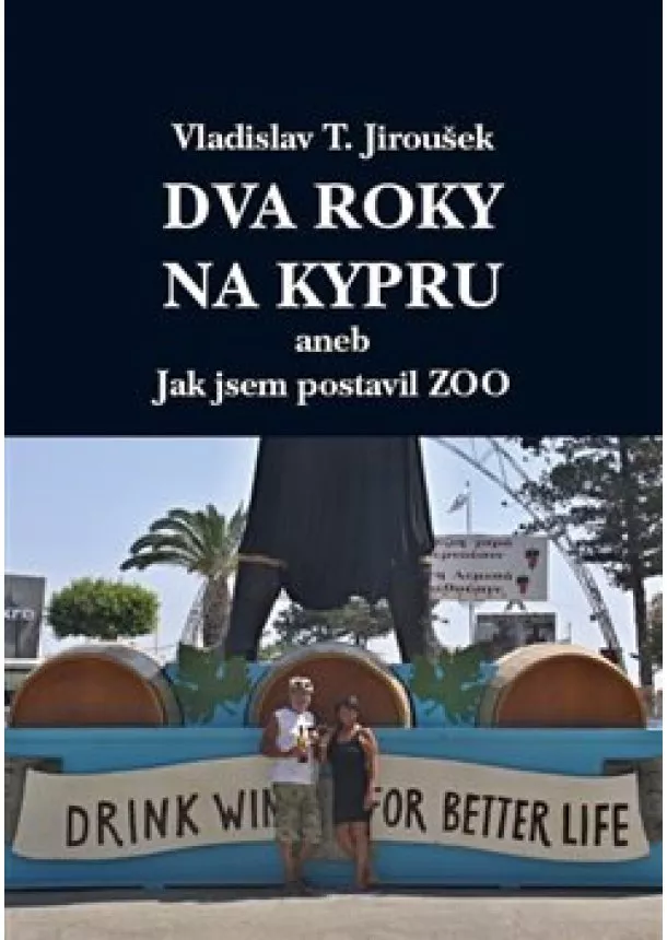 Vladislav T. Jiroušek - Dva roky na Kypru - aneb Jak jsem postavil Zoo