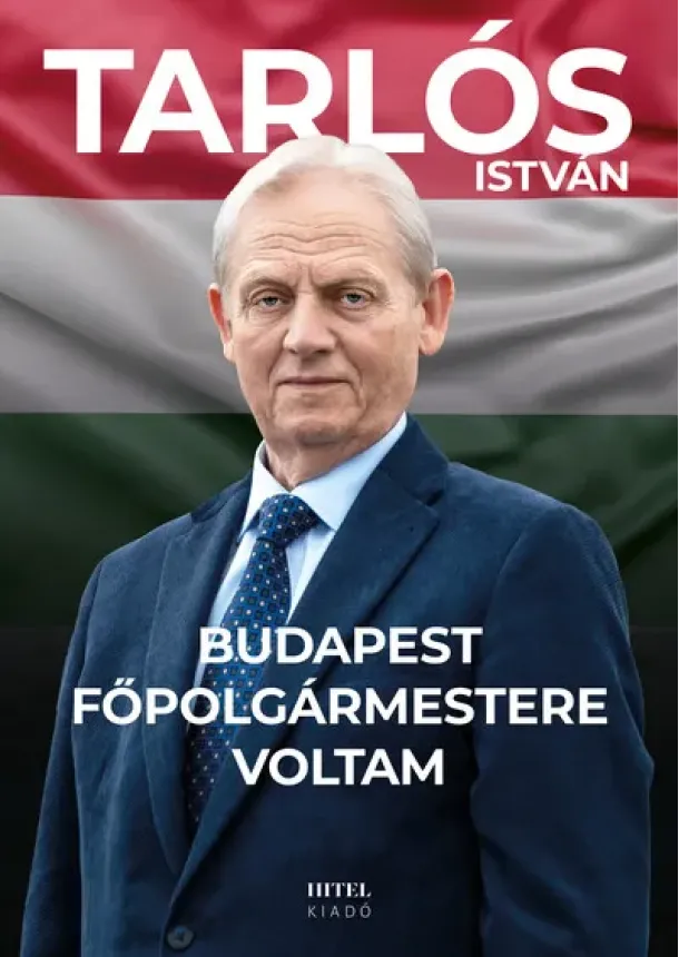 Tarlós István - Budapest főpolgármestere voltam