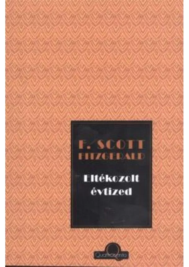 F. Scott Fitzgerald - ELTÉKOZOLT ÉVTIZED