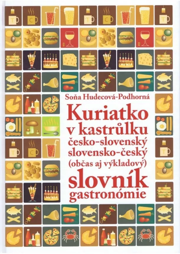 Soňa Hudecová-Podhorná  - Kuriatko v kastrůlku česko-slov.slov.-český slovník gastronómie