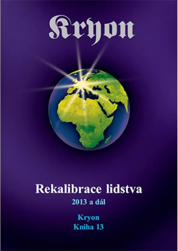 Lee Carroll - Kryon 13 - Rekalibrace lidstva - 2013 a dál