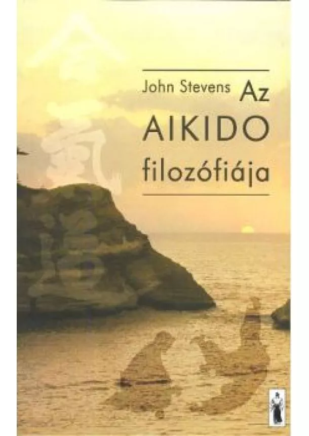 JOHN STEVENS - AZ AIKIDO FILOZÓFIÁJA