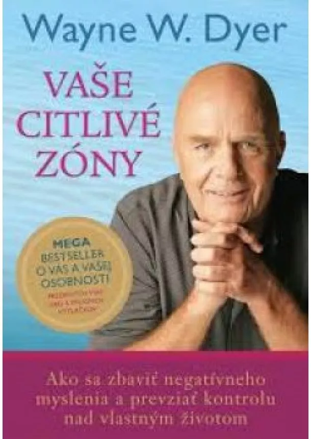 Wayne W. Dyer - Vaše citlivé zóny - Ako sa zbaviť negatívneho myslenia a prevziať kontrolu nad vlastným životom