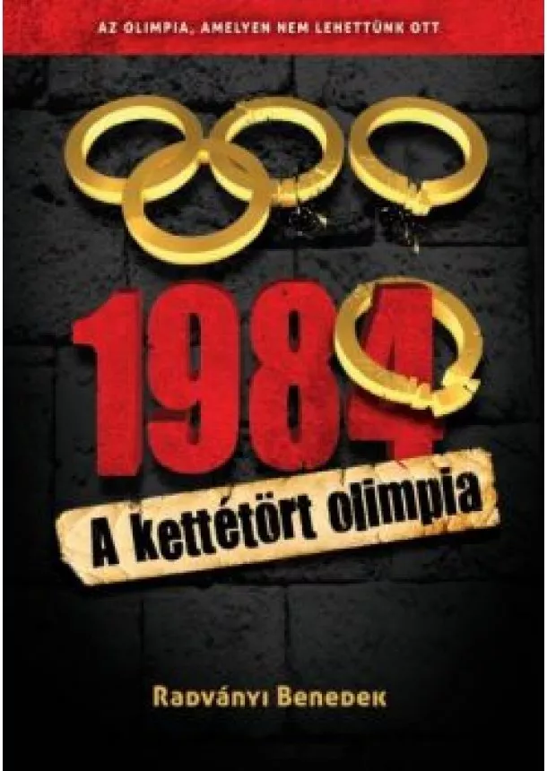 RADVÁNYI BENEDEK - 1984 - A KETTÉTÖRT OLIMPIA