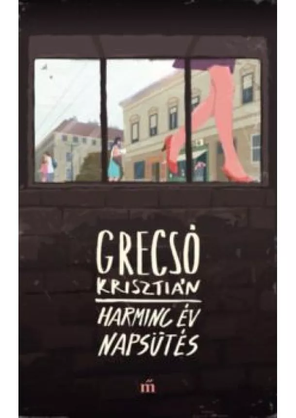 Grecsó Krisztián - Harminc év napsütés