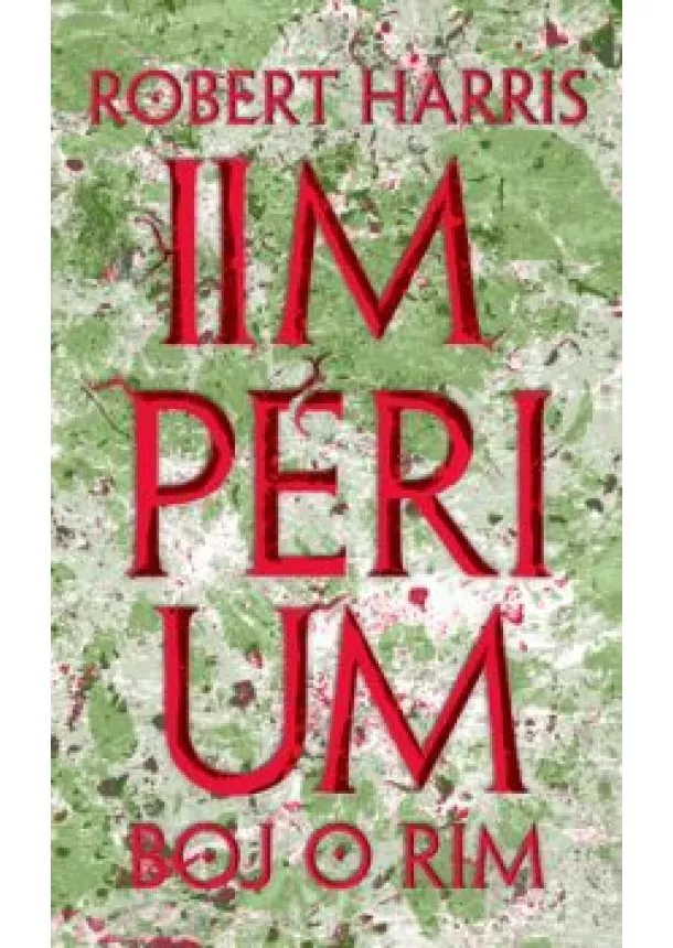 ROBERT HARRIS - Impérium: Boj o Rím