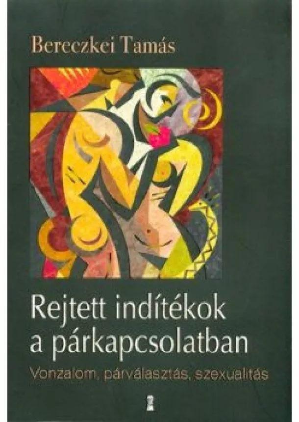 Bereczkei Tamás - Rejtett indítékok a párkapcsolatban /Vonzalom, párválasztás, szexualitás