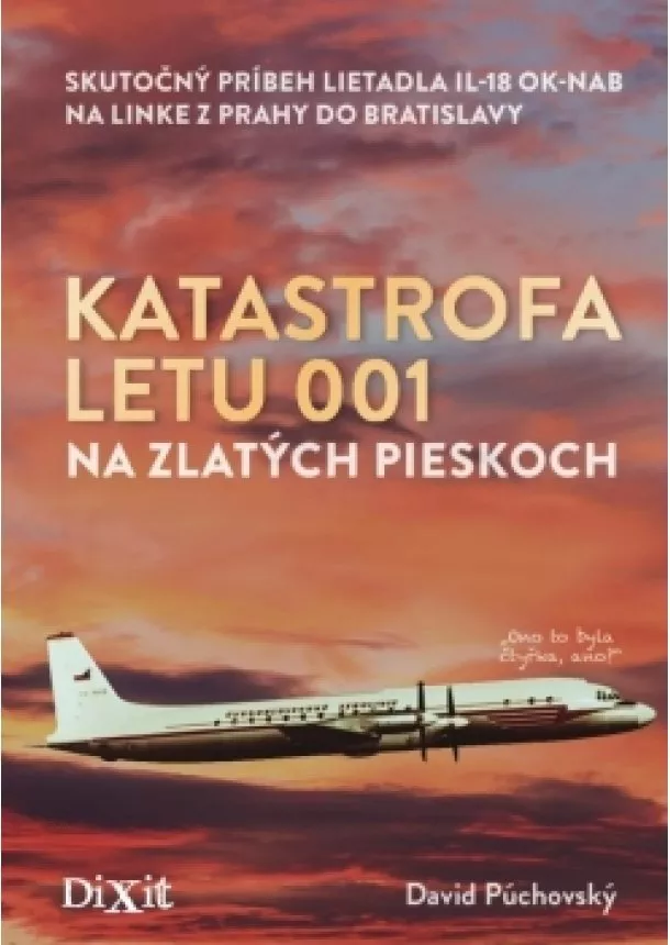 Dávid Púchovský  - Katastrofa letu 001 na Zlatých pieskoch - Skutočný príbeh lietadla IL-18 OK-NAB na linke z Prahy do Bratislavy