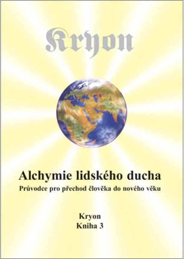 Lee Carroll - Kryon 3 - Alchymie lidského ducha - Průvodce pro přechod člověka do nového věku