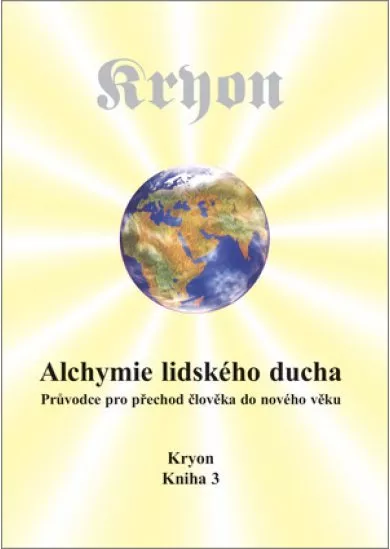 Kryon 3 - Alchymie lidského ducha - Průvodce pro přechod člověka do nového věku