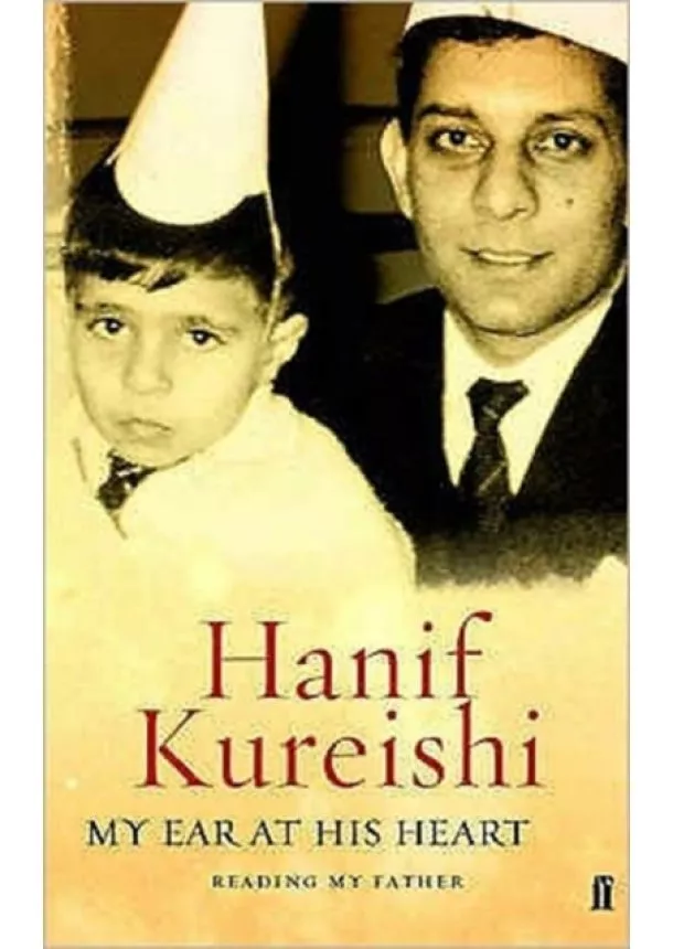 Hanif Kureishi - My Ear at His Heart