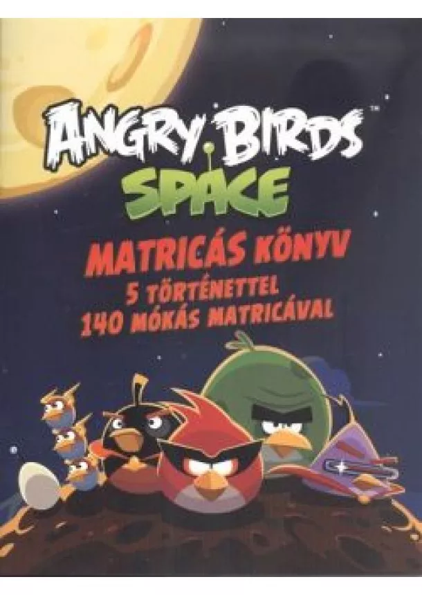 Foglalkoztató Könyv - ANGRY BIRDS SPACE MATRICÁS KÖNYV /5 TÖRTÉNETTEL, 140 MÓKÁS MATRICÁVAL