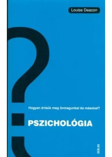 Pszichológia - Hogyan értsük meg önmagunkat és másokat?