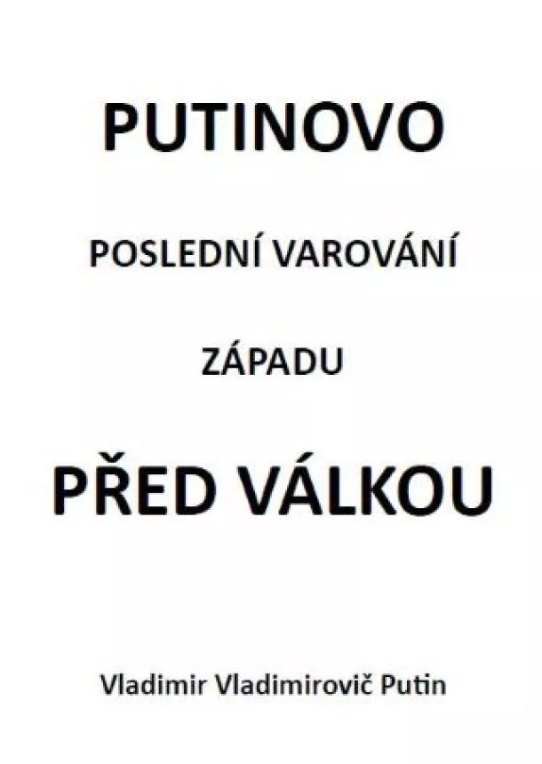 Vladimir Vladimirovič Putin - Putinovo poslední varování Západu před v