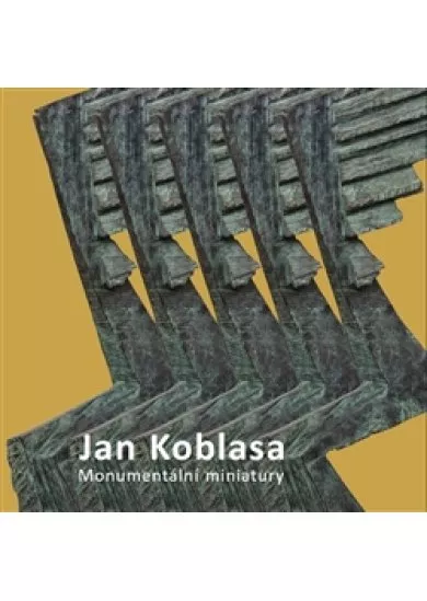 Jan Koblasa - Monumentální miniatury - sochy z let 1974 - 2015