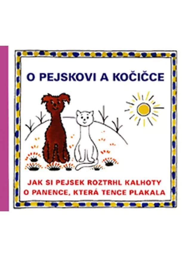 Josef Čapek - O pejskovi a kočičce - Jak si pejsek roztrhl kalhoty a O panence, která tence plakala