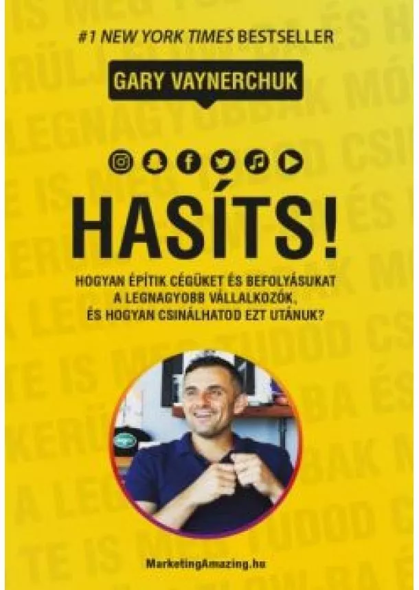 Gary Vaynerchuk - HASÍTS! - HOGYAN ÉPÍTIK CÉGÜKET ÉS BEFOLYÁSUKAT A LEGNAGYOBB VÁLLALKOZÓK