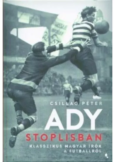 Ady stoplisban - Klasszikus magyar írók a futballról