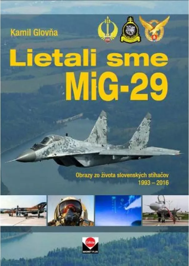 Kamil Glovňa - Lietali sme MIG-29 - Obrazy zo života slovenských stíhačov 1993 - 2006