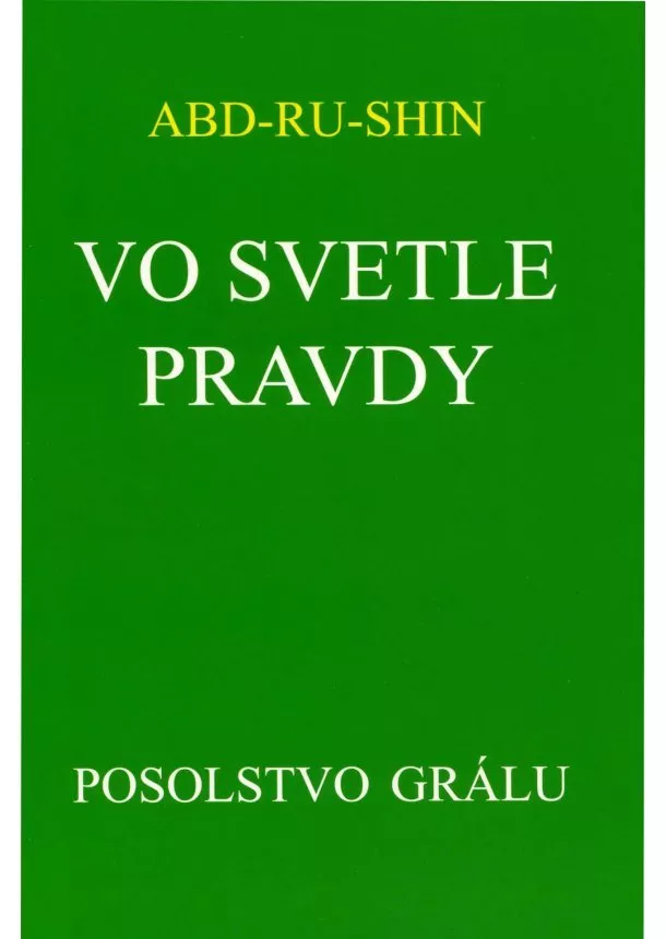 Abd-ru-Shin - Vo svetle pravdy - Posolstvo Grálu (I.zväzok) 3.vydanie