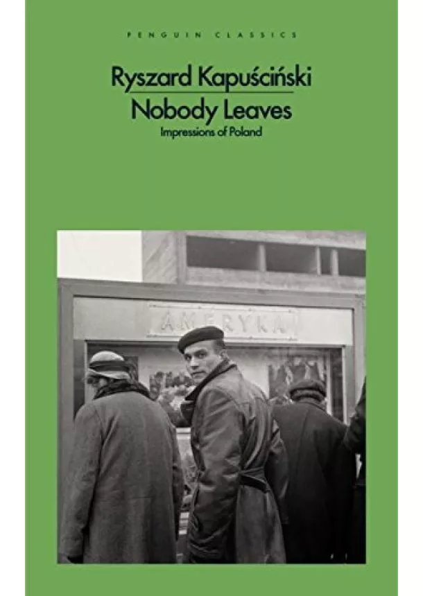 Ryszard Kapuscinski - Nobody Leaves: Impressions of Poland