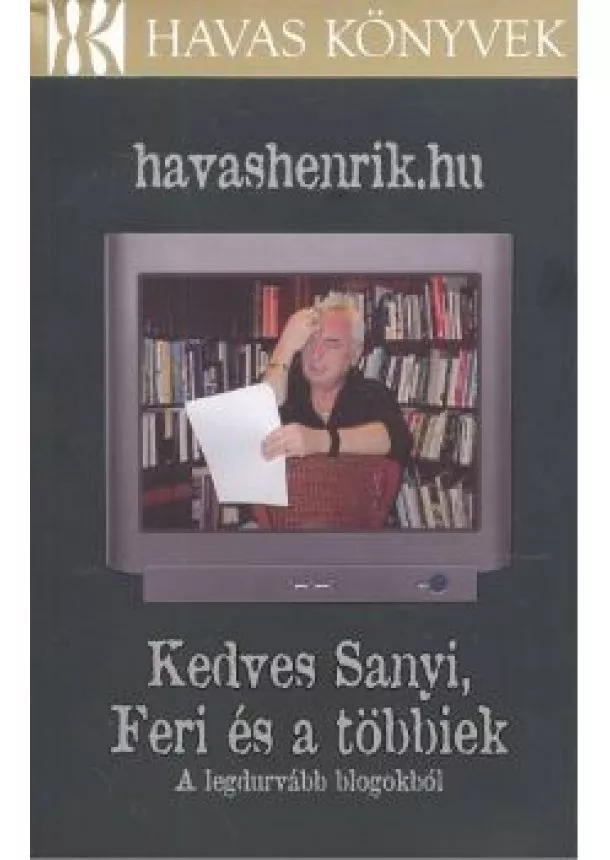 HAVAS HENRIK - KEDVES SANYI, FERI ÉS A TÖBBIEK - A LEGDURVÁBB BLOGOKBÓL